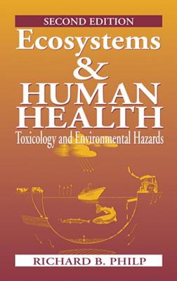 Ecosystems and Human Health: Toxicology and Environmental Hazards, Second Edition - Philp, Richard B