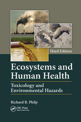 Ecosystems and Human Health: Toxicology and Environmental Hazards, Third Edition - Philp, Richard B.