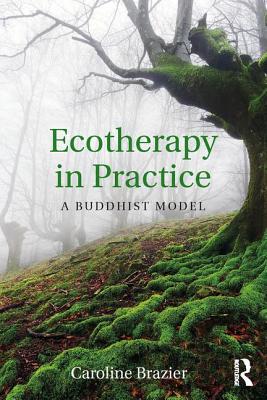 Ecotherapy in Practice: A Buddhist Model - Brazier, Caroline