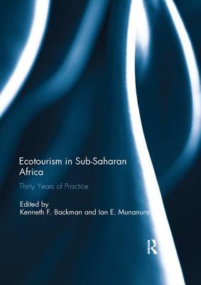 Ecotourism in Sub-Saharan Africa: Thirty Years of Practice - Backman, Kenneth (Editor), and Munanura, Ian E (Editor)