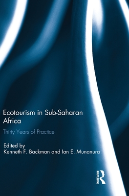 Ecotourism in Sub-Saharan Africa: Thirty Years of Practice - Backman, Kenneth (Editor), and Munanura, Ian E. (Editor)