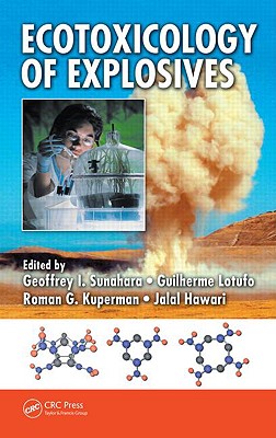 Ecotoxicology of Explosives - Sunahara, Geoffrey I (Editor), and Lotufo, Guilherme (Editor), and Kuperman, Roman G (Editor)