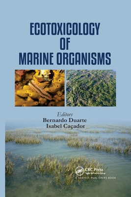 Ecotoxicology of Marine Organisms - Duarte, Bernardo (Editor), and Caador, Maria Isabel Violante (Editor)
