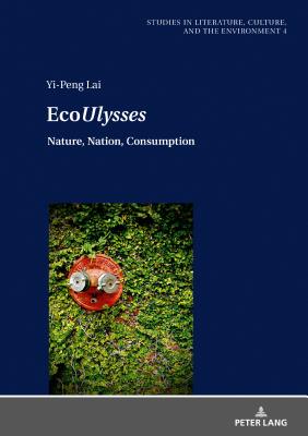 EcoUlysses: Nature, Nation, Consumption - Bergthaller, Hannes, and Lai, Yi-Peng
