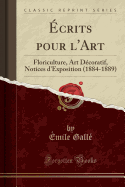 Ecrits Pour l'Art: Floriculture, Art Decoratif, Notices d'Exposition (1884-1889) (Classic Reprint)