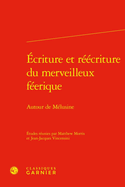 Ecriture Et Reecriture Du Merveilleux Feerique: Autour de Melusine