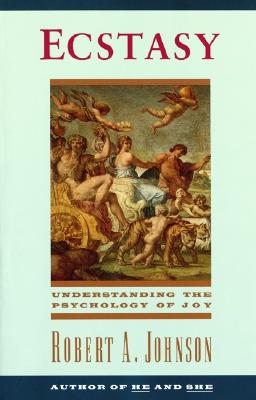 Ecstasy: Understanding the Psychology of Joy - Johnson, Robert A