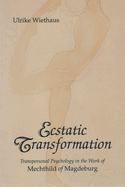 Ecstatic Transformation: Transpersonal Psychology in the Work of Mechthild of Magdeburg