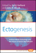 Ectogenesis: Artificial Womb Technology and the Future of Human Reproduction