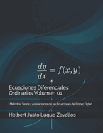 Ecuaciones Diferenciales Ordinarias Volumen 01: Mtodos, Teora y Aplicaciones de las Ecuaciones de Primer Orden