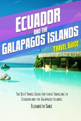 Ecuador and the Galapagos islands travel guide - Elisabeth Sanz