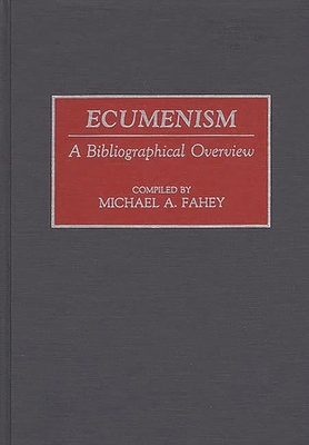 Ecumenism: A Bibliographical Overview - Fahey, Michael A