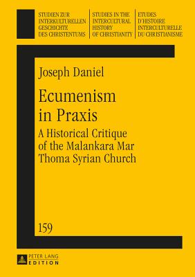 Ecumenism in Praxis: A Historical Critique of the Malankara Mar Thoma Syrian Church - Koschorke, Klaus (Series edited by), and Daniel, Joseph