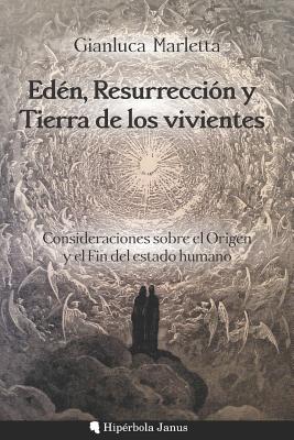 Edn, Resurreccin Y Tierra de Los Vivientes: Consideraciones Sobre El Origen Y El Fin del Estado Humano - Fernandez Fernandez, Angel (Translated by), and Sanchez Lopez, Miguel Angel (Contributions by), and Marletta, Gianluca