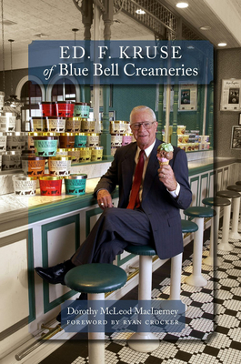 Ed. F. Kruse of Blue Bell Creameries - Macinerney, Dorothy McLeod, and Ryan, Crocker (Foreword by)