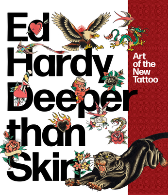 Ed Hardy: Deeper Than Skin: Art of the New Tattoo - Breuer, Karin, and Fowler, Sherry (Contributions by), and Gunderson, Jeff (Contributions by)