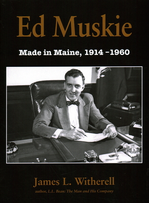 Ed Muskie: Made in Maine - Witherell, James L