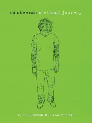 Ed Sheeran: A Visual Journey - Sheeran, Ed, and Butah, Phillip