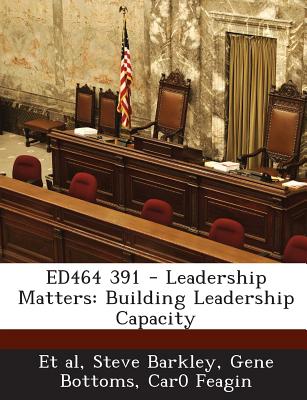 Ed464 391 - Leadership Matters: Building Leadership Capacity - Barkley, Steve, and Bottoms, Gene, and Et Al (Creator)