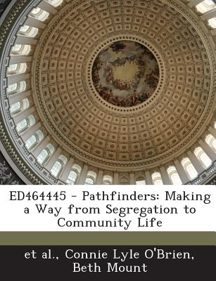 Ed464445 - Pathfinders: Making a Way from Segregation to Community Life - Et Al (Creator), and O'Brien, Connie Lyle, and Mount, Beth