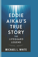 Eddie Aikau's True Story: The Lifeguard Legend