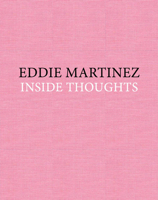 Eddie Martinez: Inside Thoughts - Martinez, Eddie, and Tuchman, Phyllis (Text by)