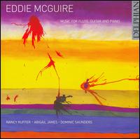 Eddie McGuire: Music for Flute, Guitar and Piano - Abigail James (guitar); Dominic Saunders (piano); Nancy Ruffer (piccolo); Nancy Ruffer (flute)