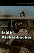 Eddie Rickenbacker: An American Hero in the Twentieth Century