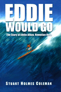 Eddie Would Go: The Story of Eddie Aikau, Hawaiian Hero