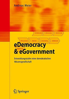 Edemocracy & Egovernment: Entwicklungsstufen Einer Demokratischen Wissensgesellschaft - Meier, Andreas