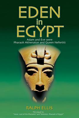 Eden in Egypt: Adam and Eve were Akhenaton and Nefertiti - Ellis, Ralph