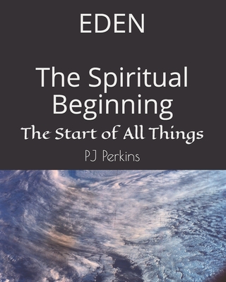 EDEN The Spiritual Beginning: The Start of All Things - Tatum, Christopher W (Editor), and Perkins, Briyonda M (Contributions by), and Perkins, Pj