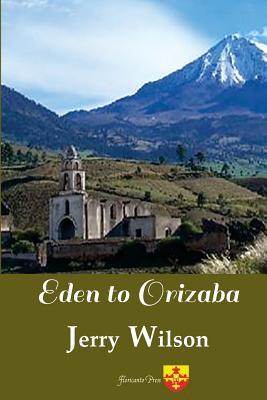 Eden to Orizaba - Wilson, Jerry