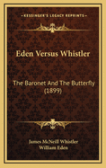 Eden Versus Whistler: The Baronet and the Butterfly (1899)