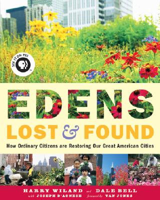 Edens Lost & Found: How Ordinary Citizens Are Restoring Our Great Cities - Wiland, Harry, and Bell, Dale, and D'Agnese, Joseph