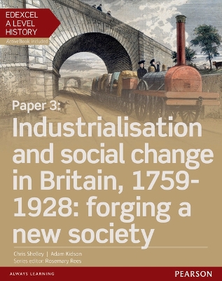 Edexcel A Level History, Paper 3: Industrialisation and social change in Britain, 1759-1928: forging a new society Student Book + ActiveBook - Shelley, Chris, and Kidson, Adam