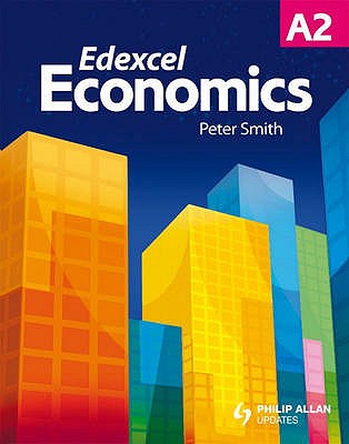 Edexcel A2 Economics: Textbook - Smith, Paul, Dr., and Smith, Peter