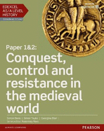 Edexcel AS/A Level History, Paper 1&2: Conquest, control and resistance in the medieval world Student Book