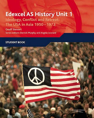 Edexcel GCE History AS Unit 1 D6 Ideology, Conflict and Retreat: the USA in Asia, 1950-1973 - Stewart, Geoff