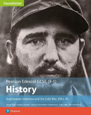 Edexcel GCSE (9-1) History Foundation Superpower relations and the Cold War, 1941-91 Student Book - Catherwood, Christopher, and Kelly, Nigel, and Armstrong, Ben