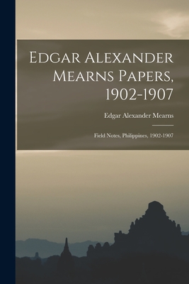 Edgar Alexander Mearns Papers, 1902-1907: Field Notes, Philippines, 1902-1907 - Mearns, Edgar Alexander 1856-1916