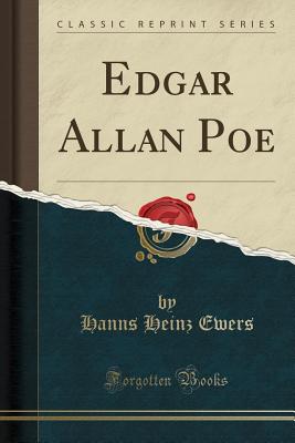 Edgar Allan Poe (Classic Reprint) - Ewers, Hanns Heinz