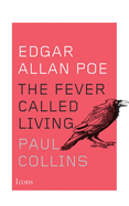 Edgar Allan Poe: The Fever Called Living