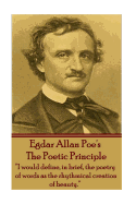 Edgar Allen Poe - The Poetic Principle: "I Would Define, in Brief, the Poetry of Words as the Rhythmical Creation of Beauty."
