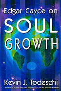 Edgar Cayce on Soul Growth: Edgar Cayce's Approach for a New World