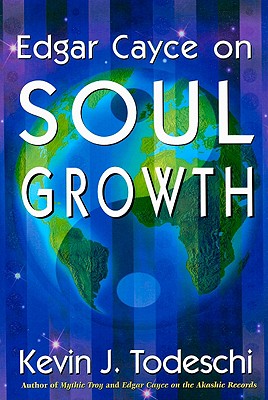 Edgar Cayce on Soul Growth: Edgar Cayce's Approach for a New World - Todeschi, Kevin J