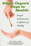 Edgar Cayce's Key's to Health: Simple Solutions for a Lifetime of Vitality