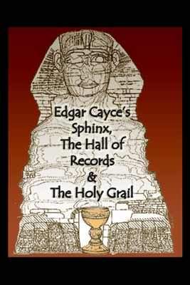 Edgar Cayce's Sphinx, the Hall of Records & the Holy Grail - Pressler, Karen L, and Bunker, John