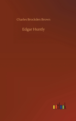 Edgar Huntly - Brown, Charles Brockden