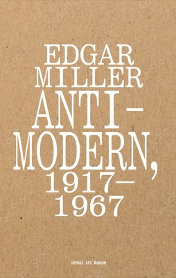 Edgar Miller: Anti-Modern, 1917-1967 - Sullivan, Marin R (Memoir by), and Bleicher, Zac (Foreword by), and Lee, Craig (Memoir by)